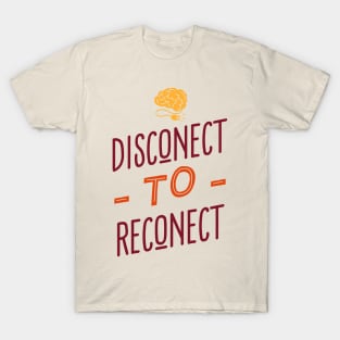 Disconnect to Reconnect T-Shirt